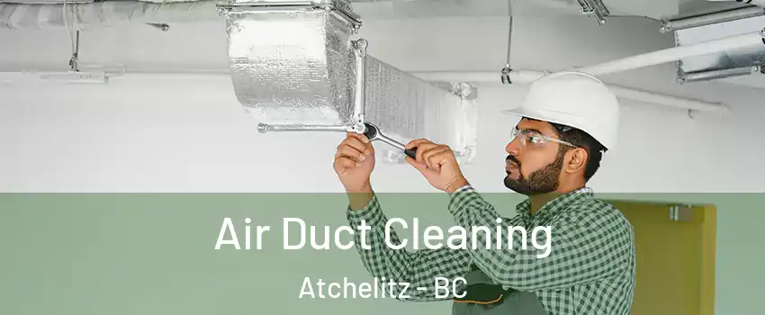 Air Duct Cleaning Atchelitz - BC
