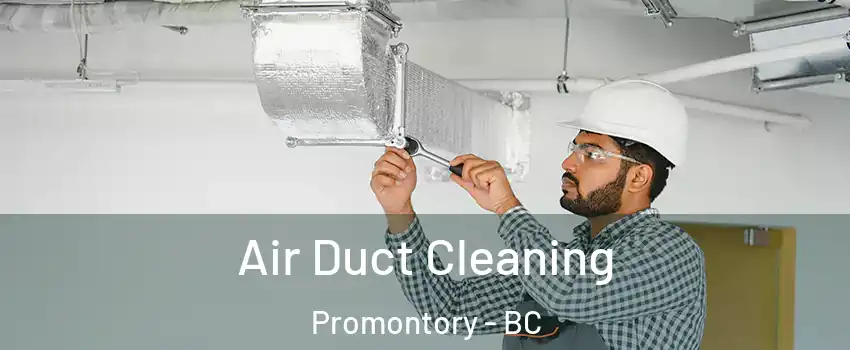Air Duct Cleaning Promontory - BC
