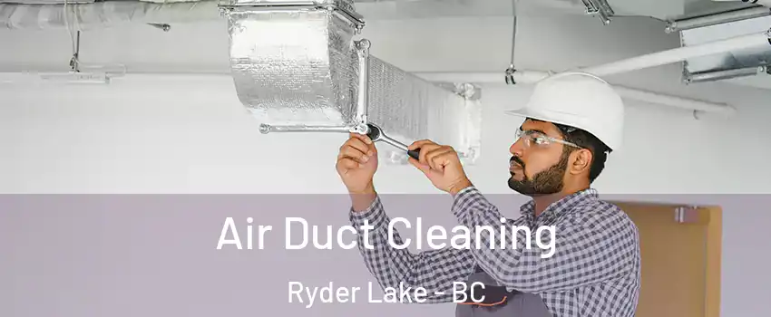 Air Duct Cleaning Ryder Lake - BC