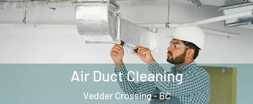 Air Duct Cleaning Vedder Crossing - BC