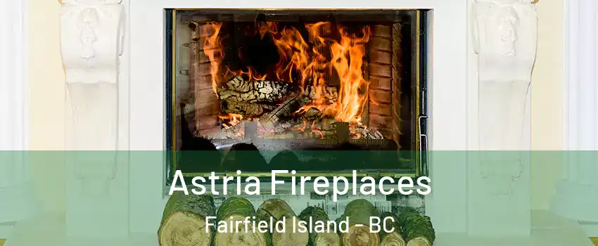 Astria Fireplaces Fairfield Island - BC