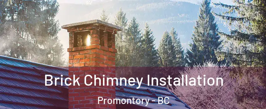 Brick Chimney Installation Promontory - BC