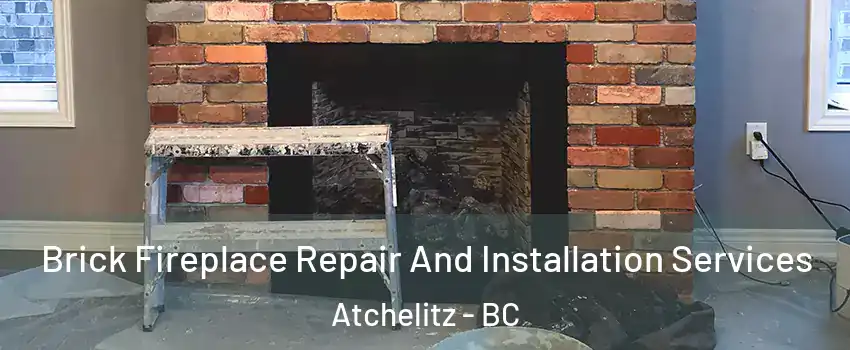 Brick Fireplace Repair And Installation Services Atchelitz - BC