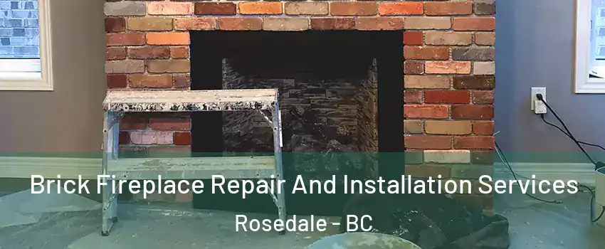 Brick Fireplace Repair And Installation Services Rosedale - BC