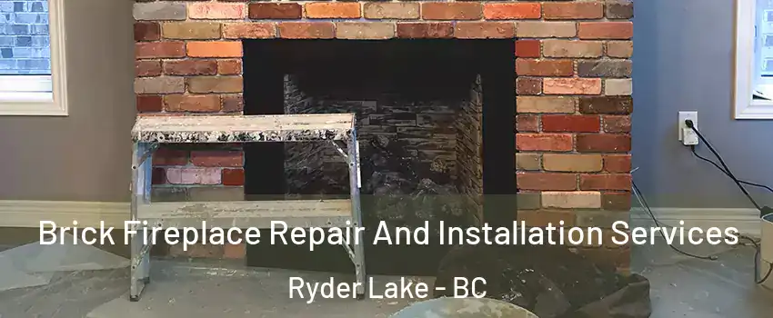 Brick Fireplace Repair And Installation Services Ryder Lake - BC