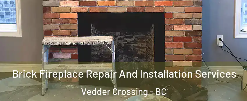  Brick Fireplace Repair And Installation Services Vedder Crossing - BC