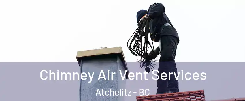  Chimney Air Vent Services Atchelitz - BC