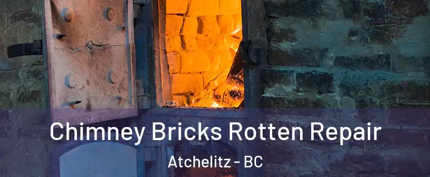 Chimney Bricks Rotten Repair Atchelitz - BC