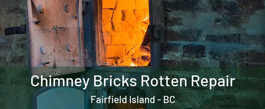 Chimney Bricks Rotten Repair Fairfield Island - BC