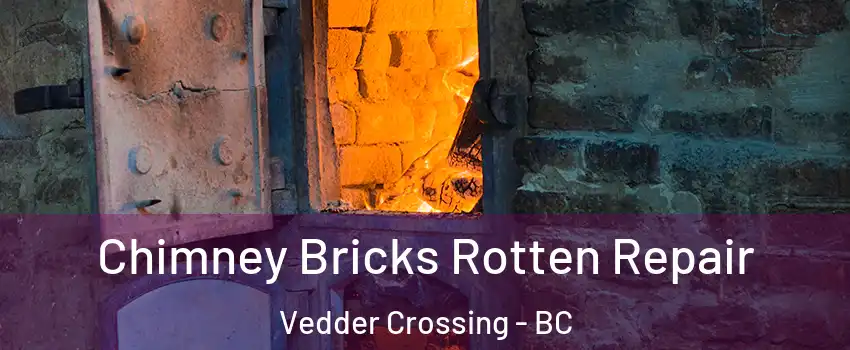 Chimney Bricks Rotten Repair Vedder Crossing - BC