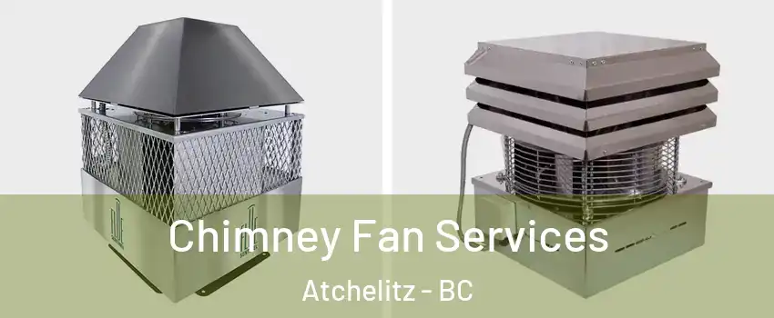 Chimney Fan Services Atchelitz - BC