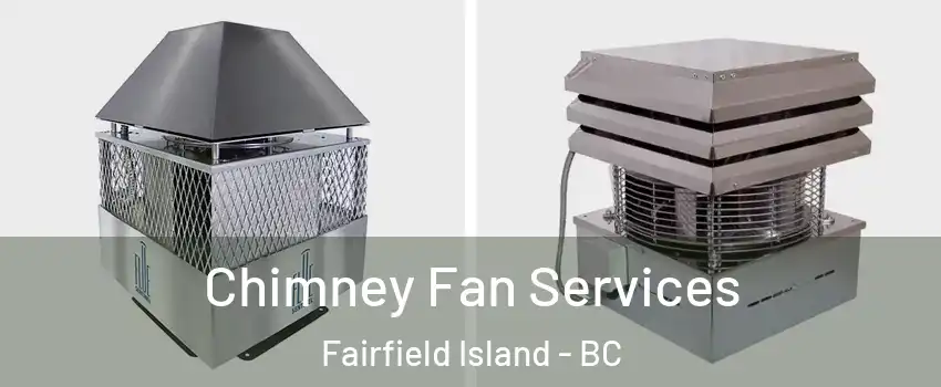 Chimney Fan Services Fairfield Island - BC