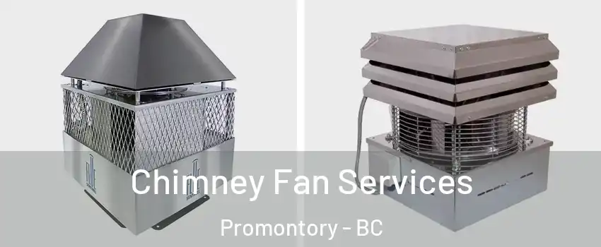Chimney Fan Services Promontory - BC