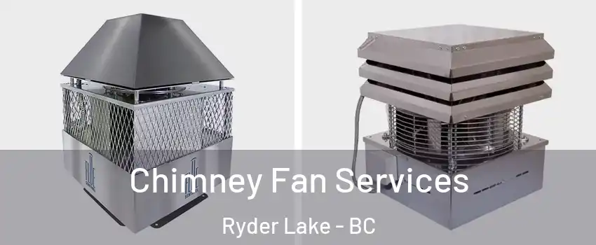 Chimney Fan Services Ryder Lake - BC