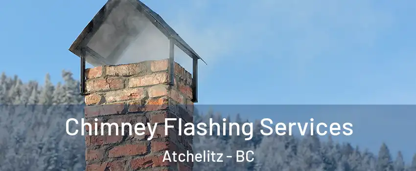 Chimney Flashing Services Atchelitz - BC