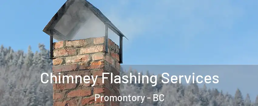 Chimney Flashing Services Promontory - BC