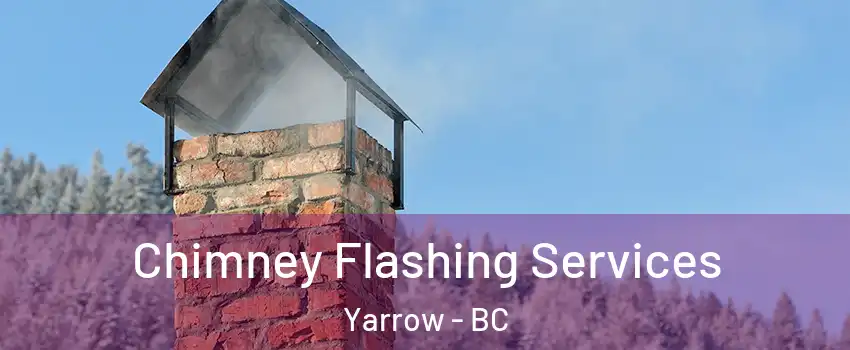 Chimney Flashing Services Yarrow - BC