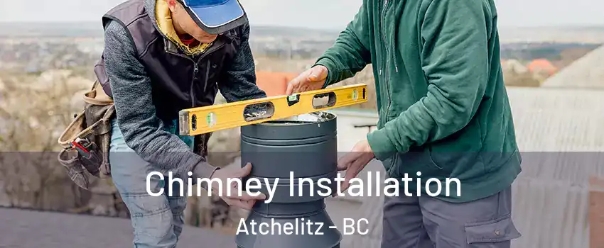 Chimney Installation Atchelitz - BC