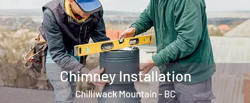 Chimney Installation Chilliwack Mountain - BC