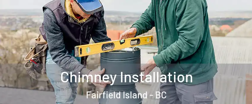 Chimney Installation Fairfield Island - BC