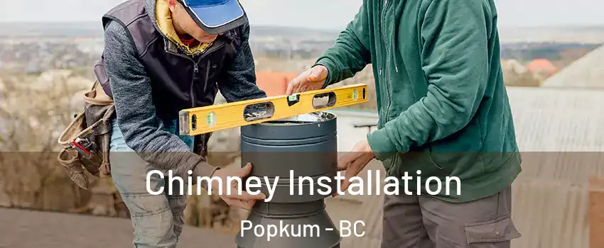Chimney Installation Popkum - BC