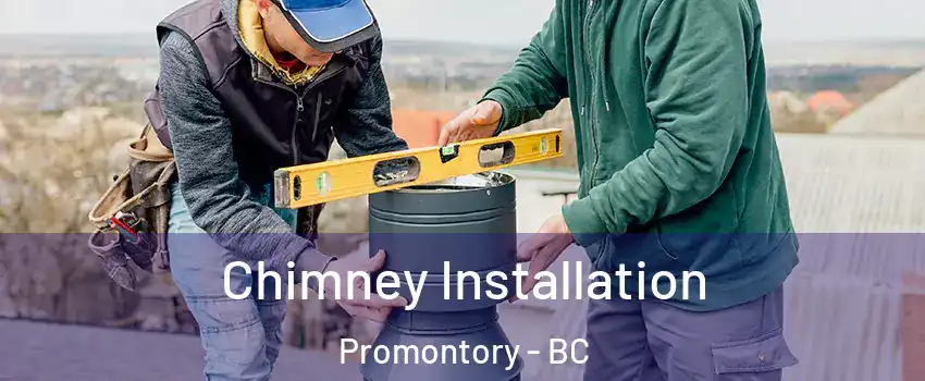 Chimney Installation Promontory - BC