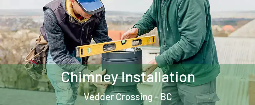 Chimney Installation Vedder Crossing - BC