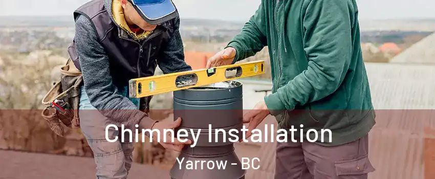 Chimney Installation Yarrow - BC