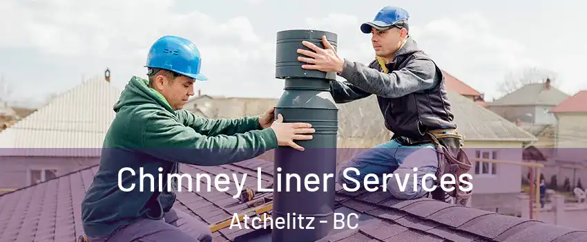 Chimney Liner Services Atchelitz - BC