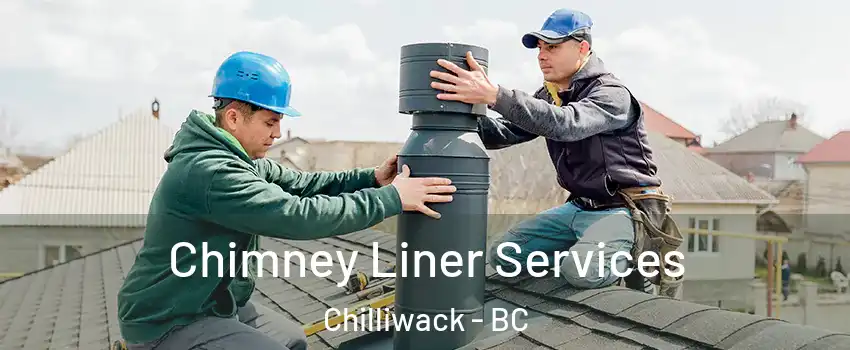 Chimney Liner Services Chilliwack - BC