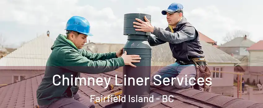 Chimney Liner Services Fairfield Island - BC