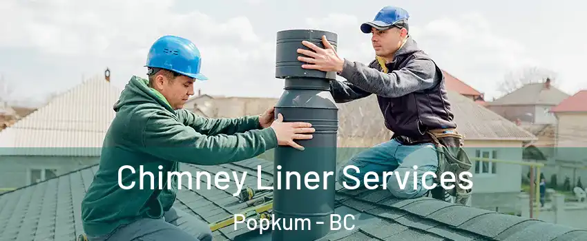 Chimney Liner Services Popkum - BC