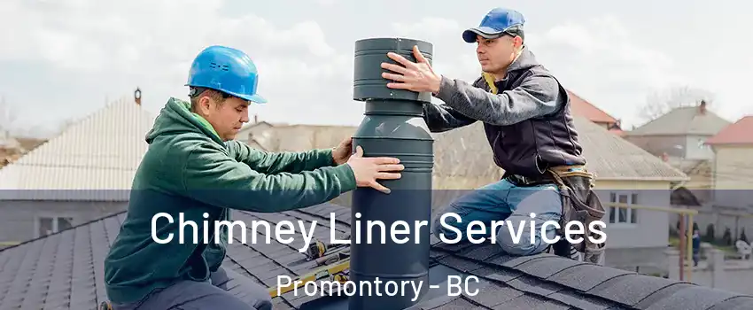  Chimney Liner Services Promontory - BC