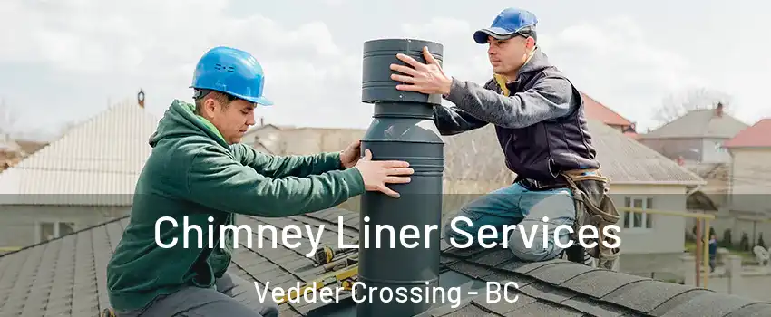 Chimney Liner Services Vedder Crossing - BC