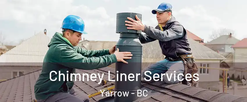 Chimney Liner Services Yarrow - BC