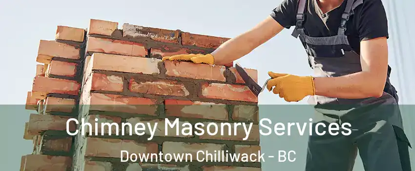  Chimney Masonry Services Downtown Chilliwack - BC