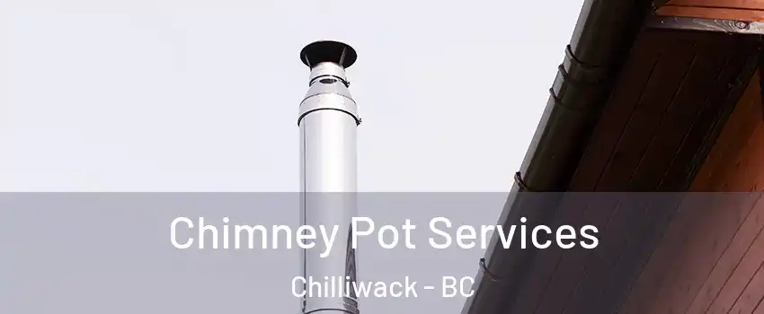  Chimney Pot Services Chilliwack - BC