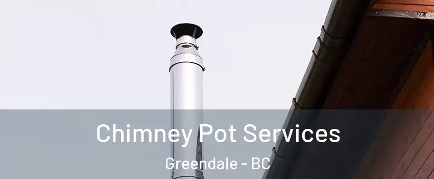 Chimney Pot Services Greendale - BC