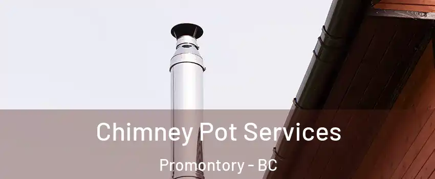 Chimney Pot Services Promontory - BC