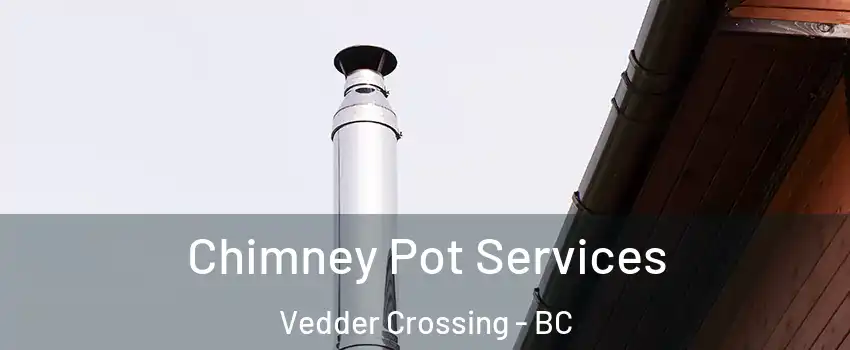 Chimney Pot Services Vedder Crossing - BC