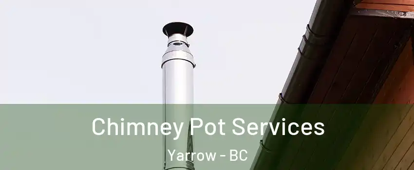 Chimney Pot Services Yarrow - BC