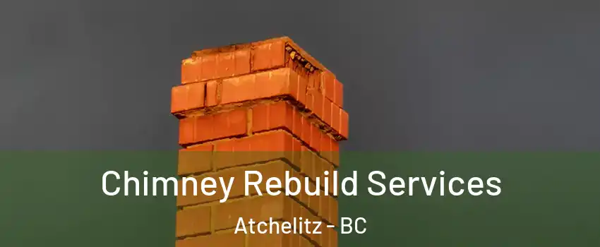 Chimney Rebuild Services Atchelitz - BC
