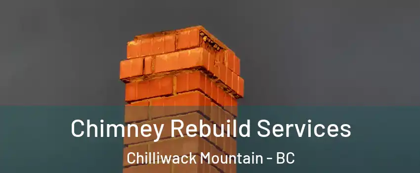 Chimney Rebuild Services Chilliwack Mountain - BC