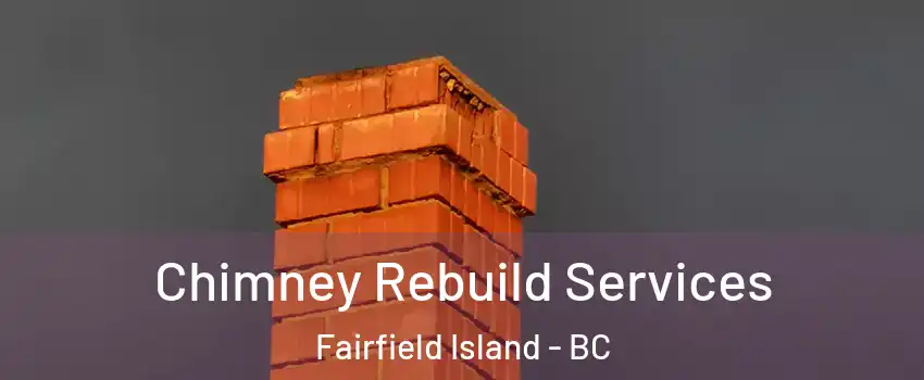 Chimney Rebuild Services Fairfield Island - BC