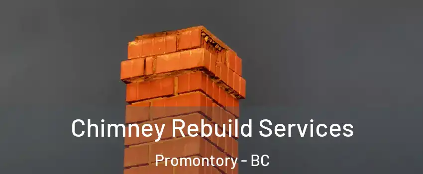 Chimney Rebuild Services Promontory - BC