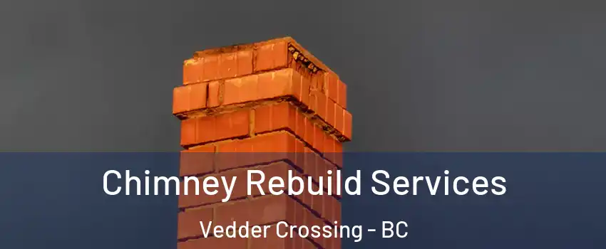 Chimney Rebuild Services Vedder Crossing - BC