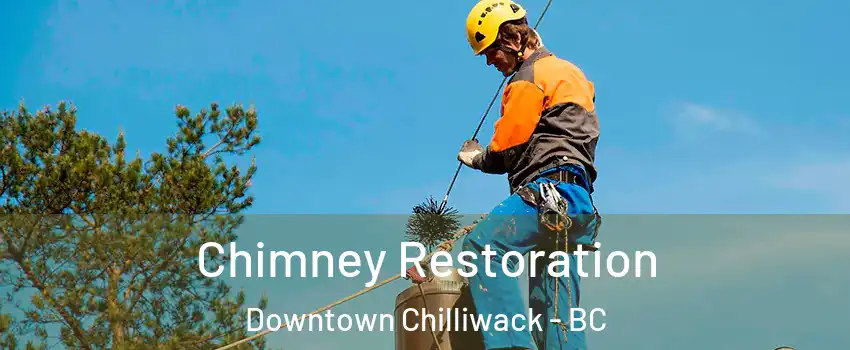 Chimney Restoration Downtown Chilliwack - BC