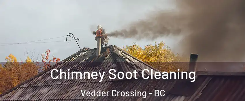 Chimney Soot Cleaning Vedder Crossing - BC