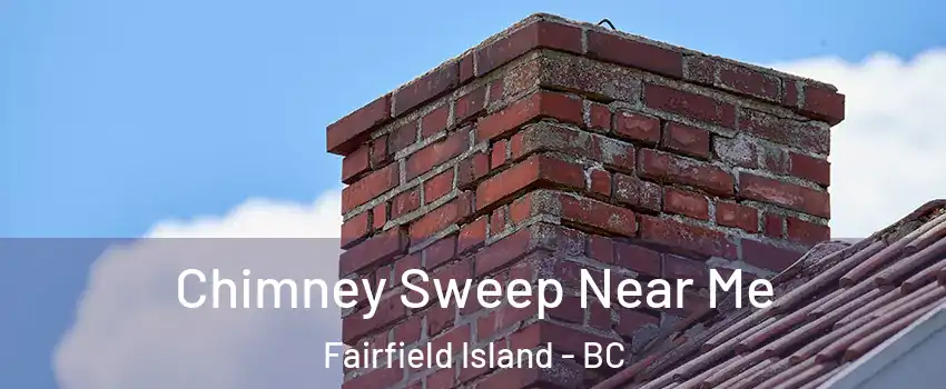 Chimney Sweep Near Me Fairfield Island - BC