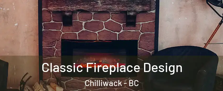 Classic Fireplace Design Chilliwack - BC